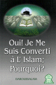 Oui ! Je me suis converti a l'Islam ; Pourquoi